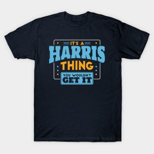 It's a Harris Thing, You Wouldn't Get It // Harris Family Last Name T-Shirt